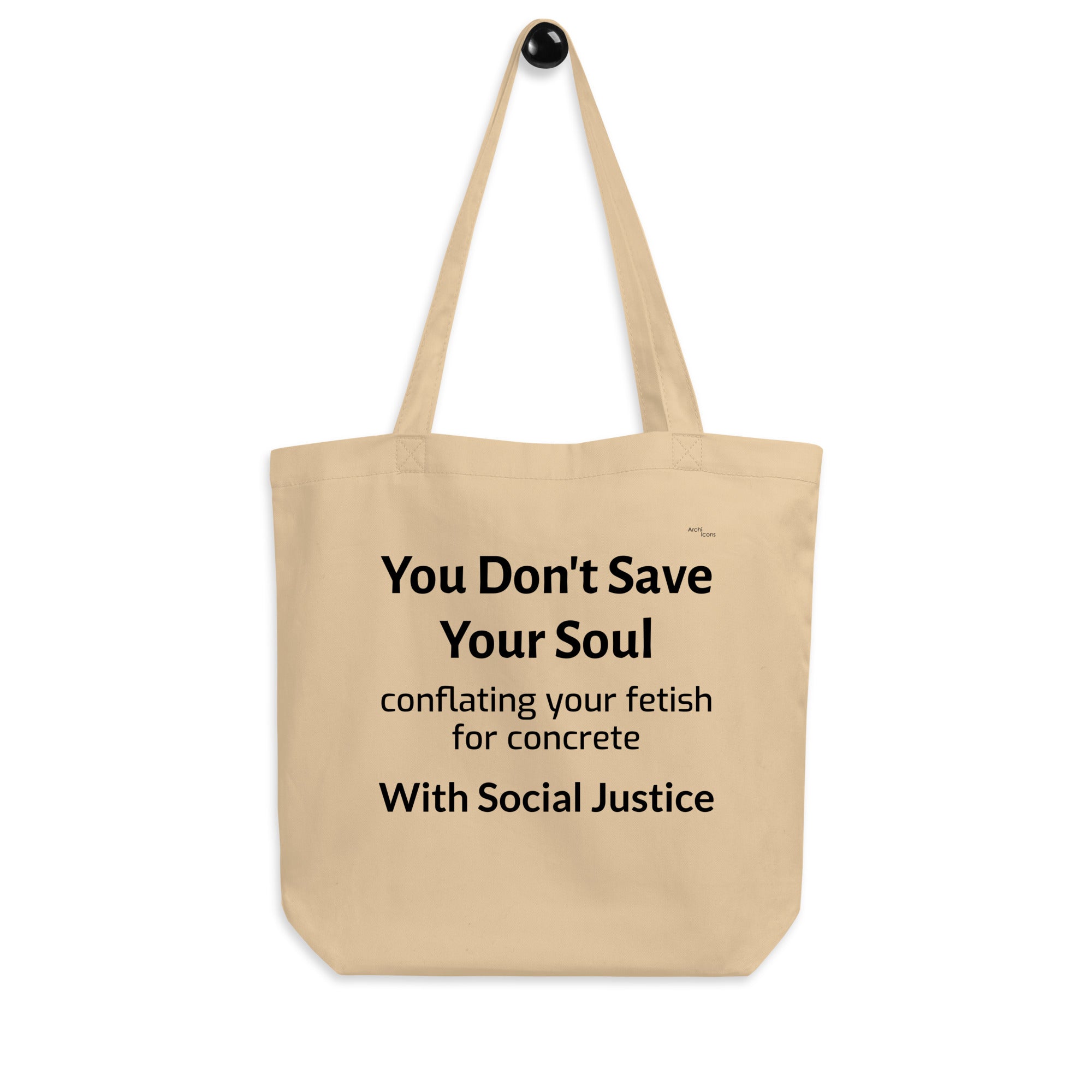 "you don't save your soul conflating your fetish for concrete with social justice" Eco Tote Bags