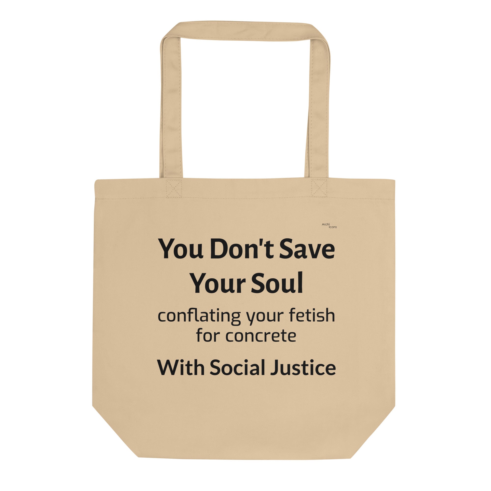 "you don't save your soul conflating your fetish for concrete with social justice" Eco Tote Bags