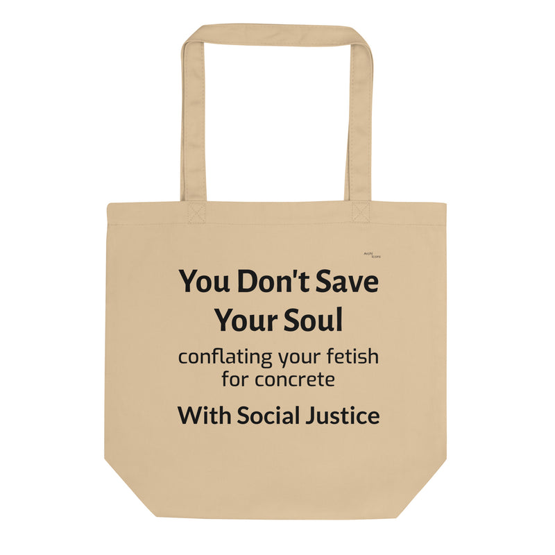 "you don't save your soul conflating your fetish for concrete with social justice" Eco Tote Bags