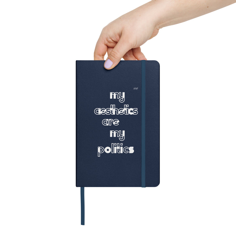 My Aesthetics Are My Politics Hardcover Notebook