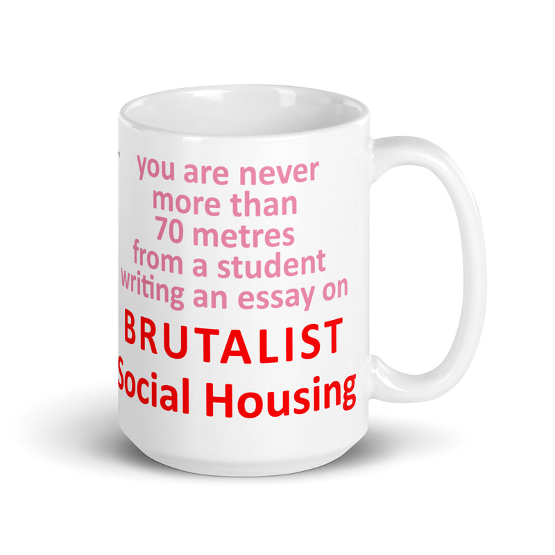 "You Are Never More Than 70m From A Student Writing An Essay On Brutalist Social Housing" Mug