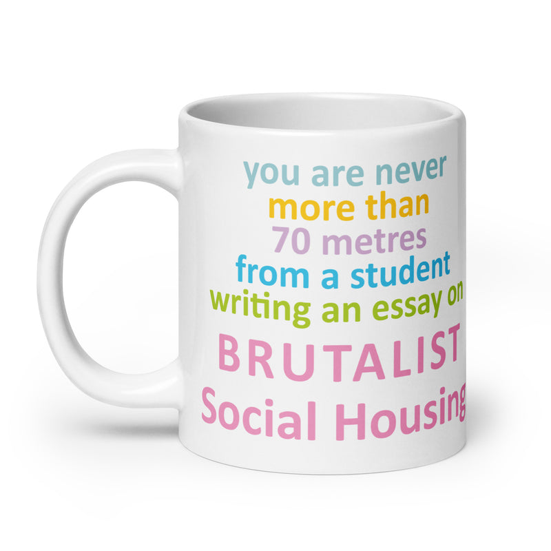 "You Are Never More Than 70m From A Student Writing An Essay On Brutalist Social Housing" Mug