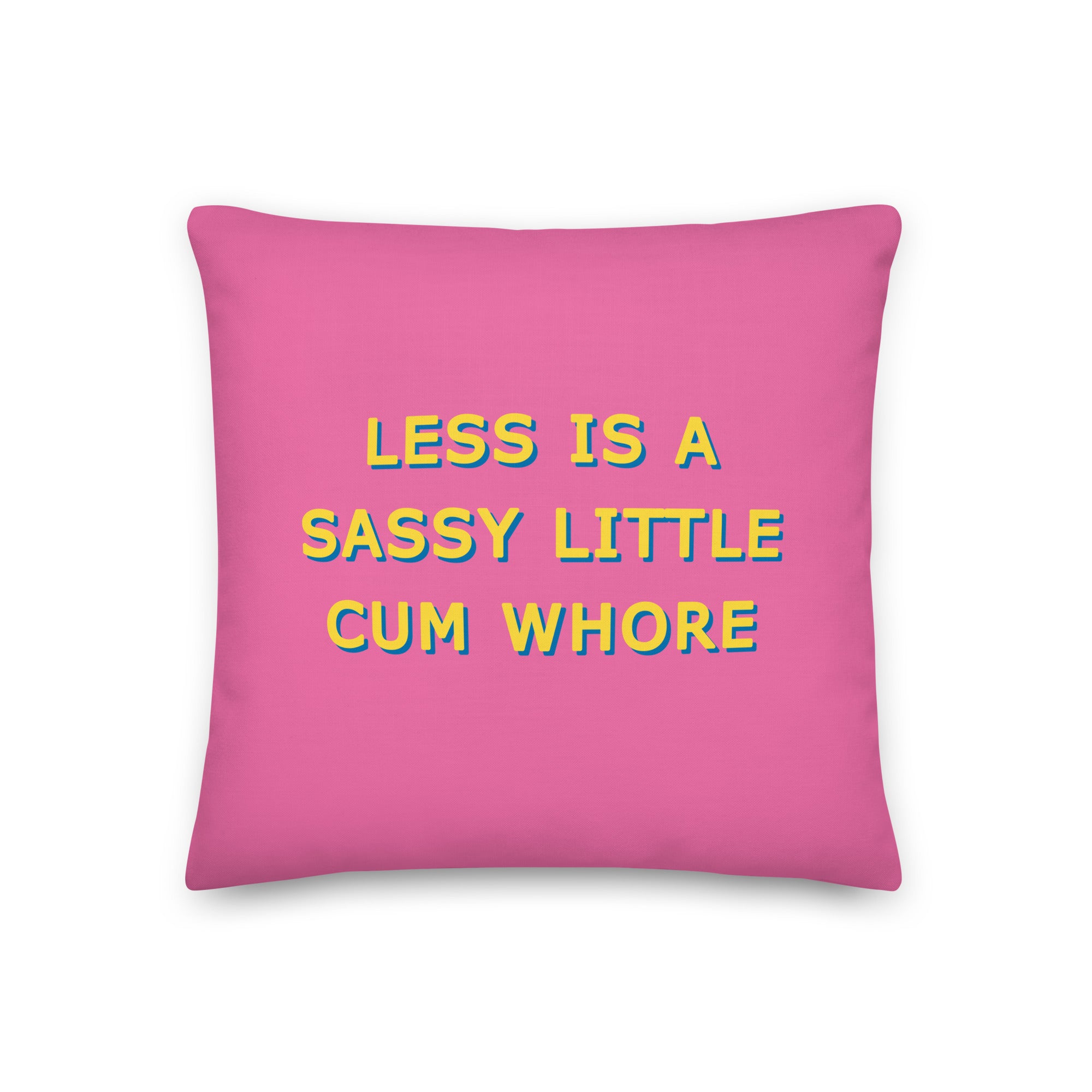 Less is a Sassy Little Cum Whore Cushions