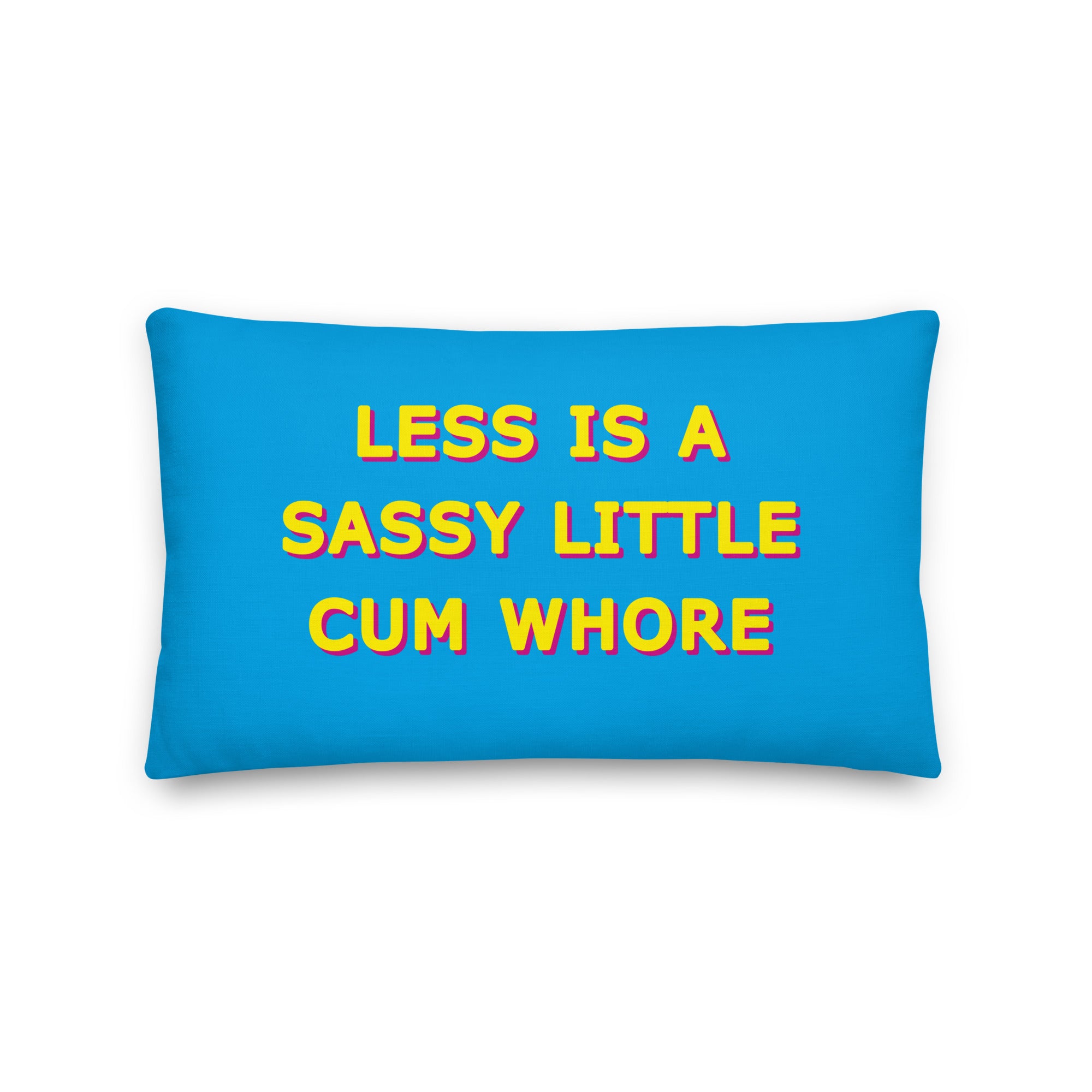 Less is a Sassy Little Cum Whore Cushions