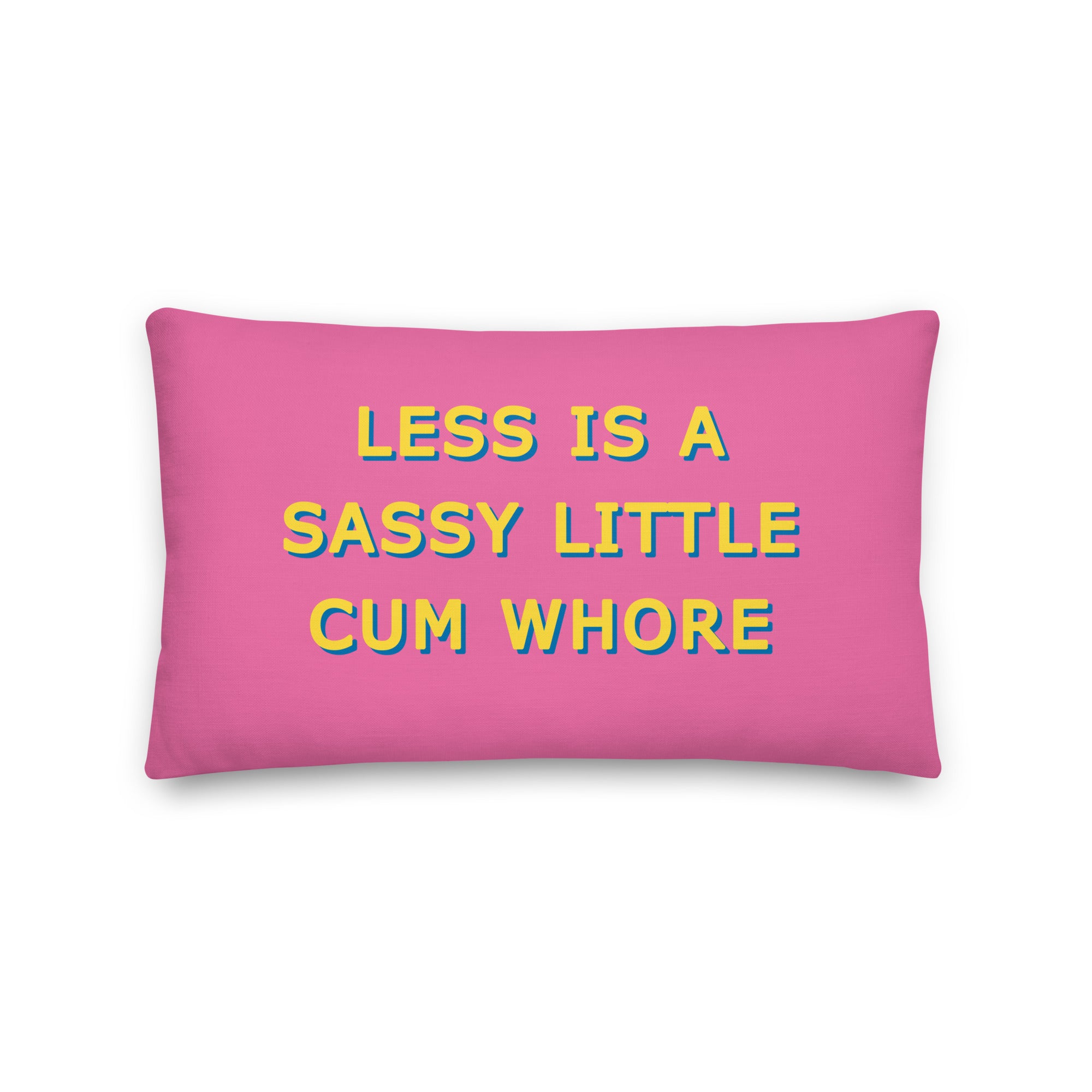 Less is a Sassy Little Cum Whore Cushions