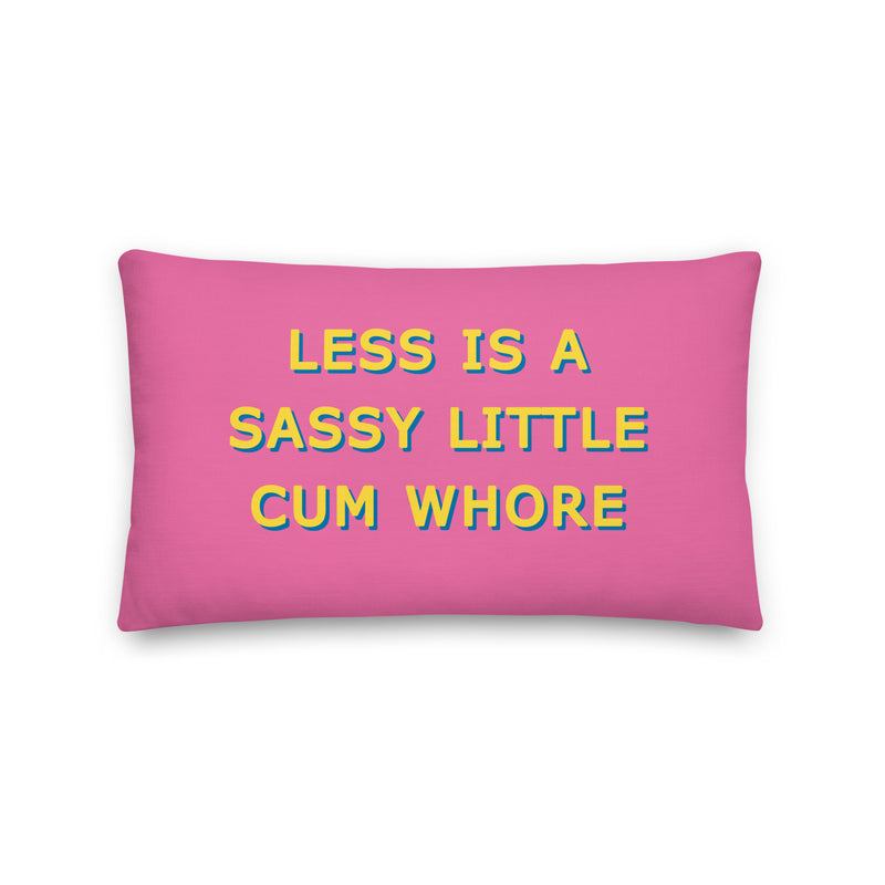 Less is a Sassy Little Cum Whore Cushions