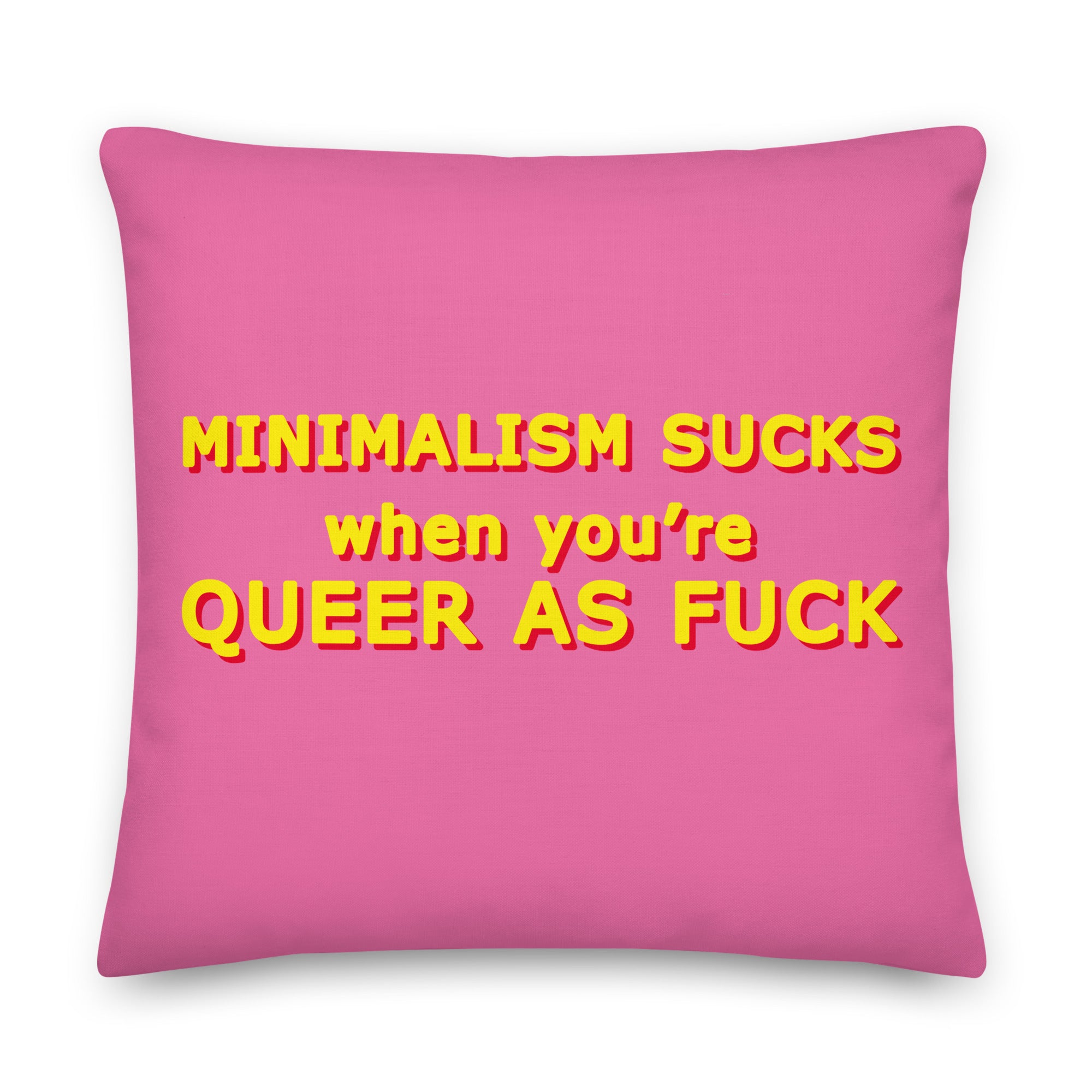 Minimalism Sucks When You're Queer As Fuck Cushions