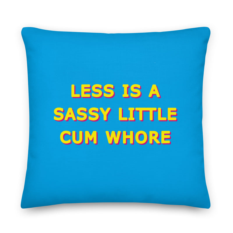 Less is a Sassy Little Cum Whore Cushions