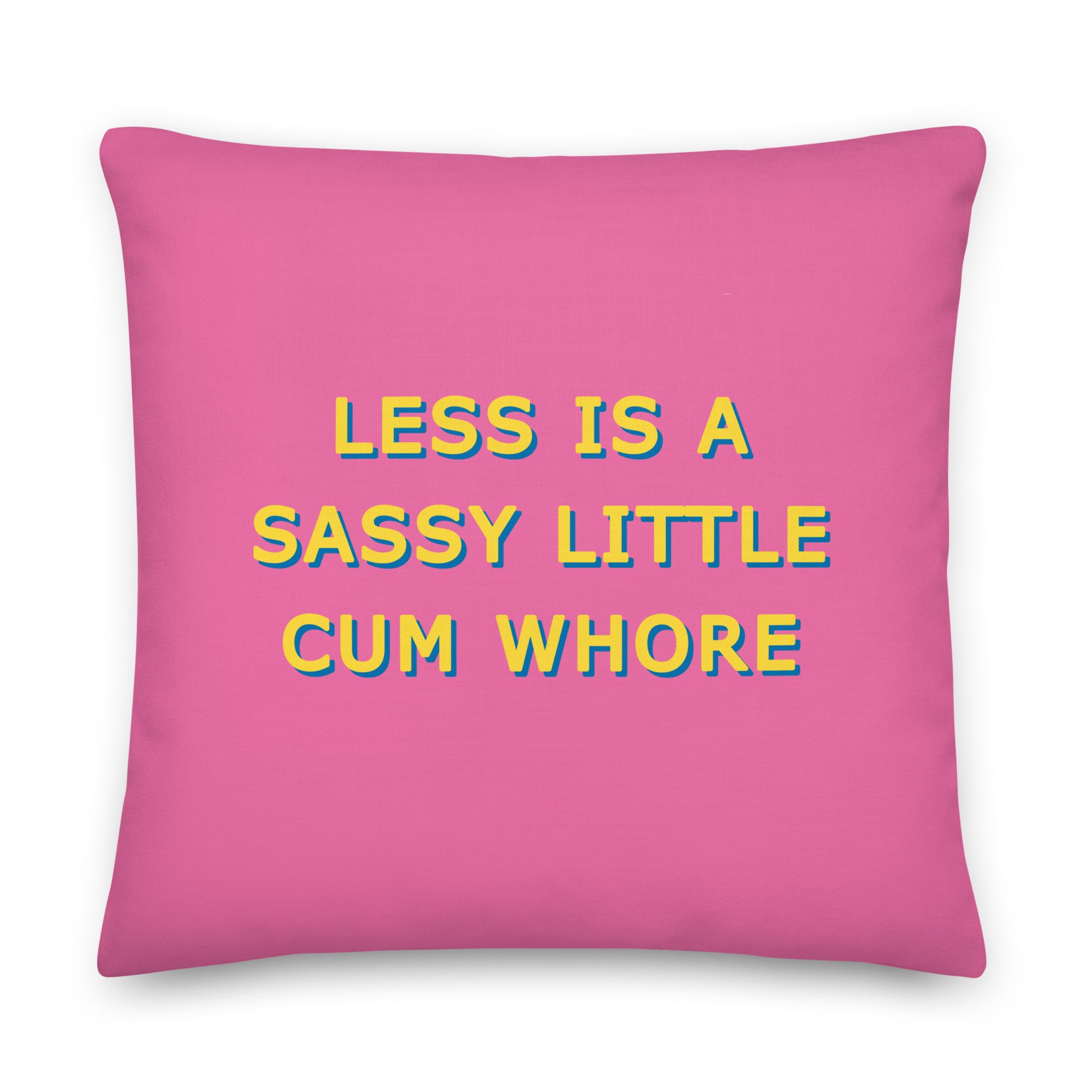 Less is a Sassy Little Cum Whore Cushions