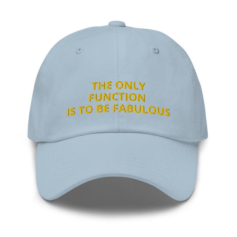 The Only Function Is To Be Fabulous Hat