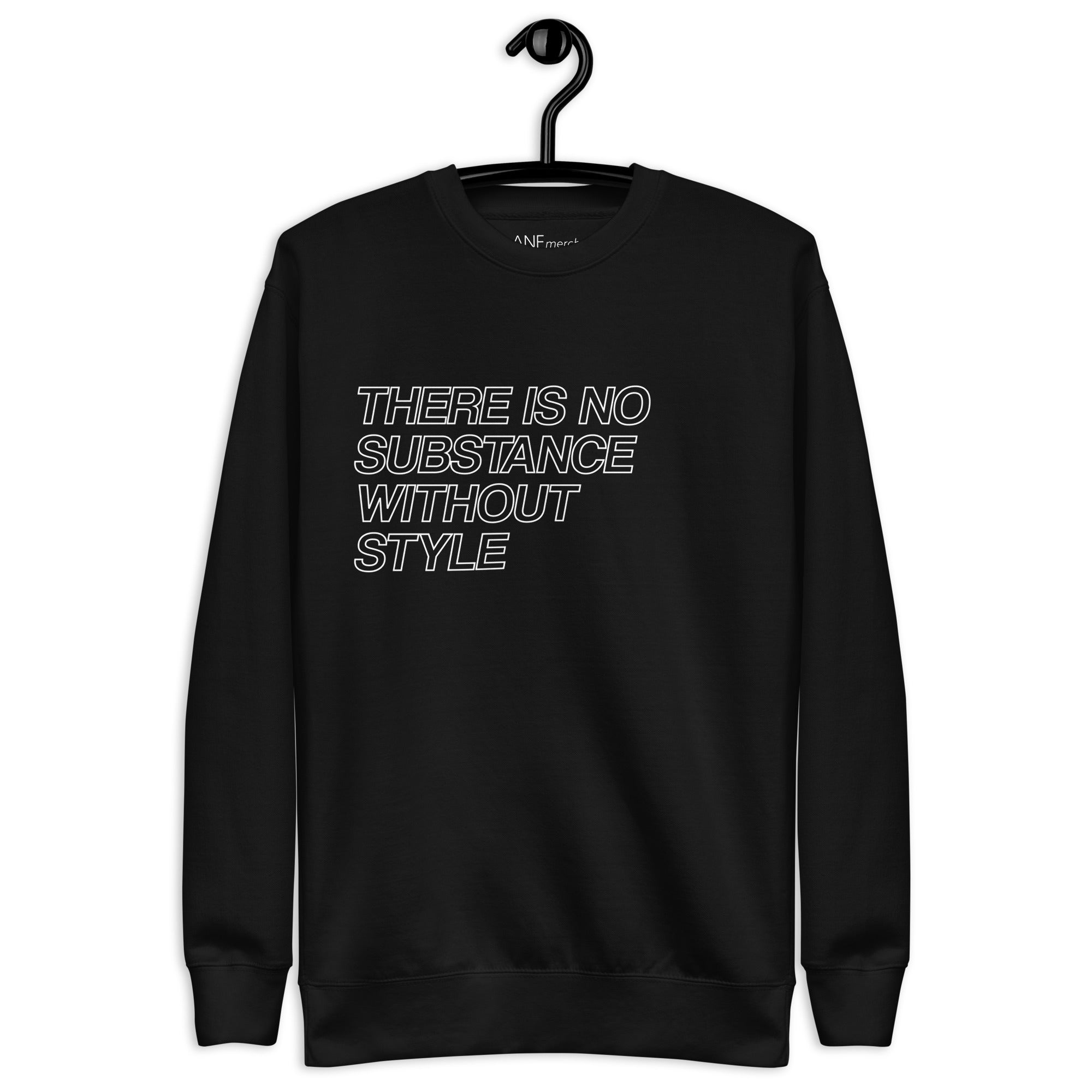 There Is No Substance Without Style Unisex Sweatshirts