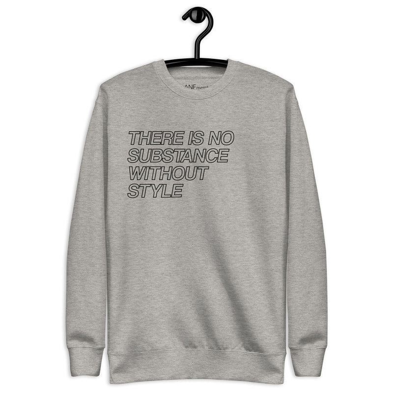 There Is No Substance Without Style Unisex Sweatshirts