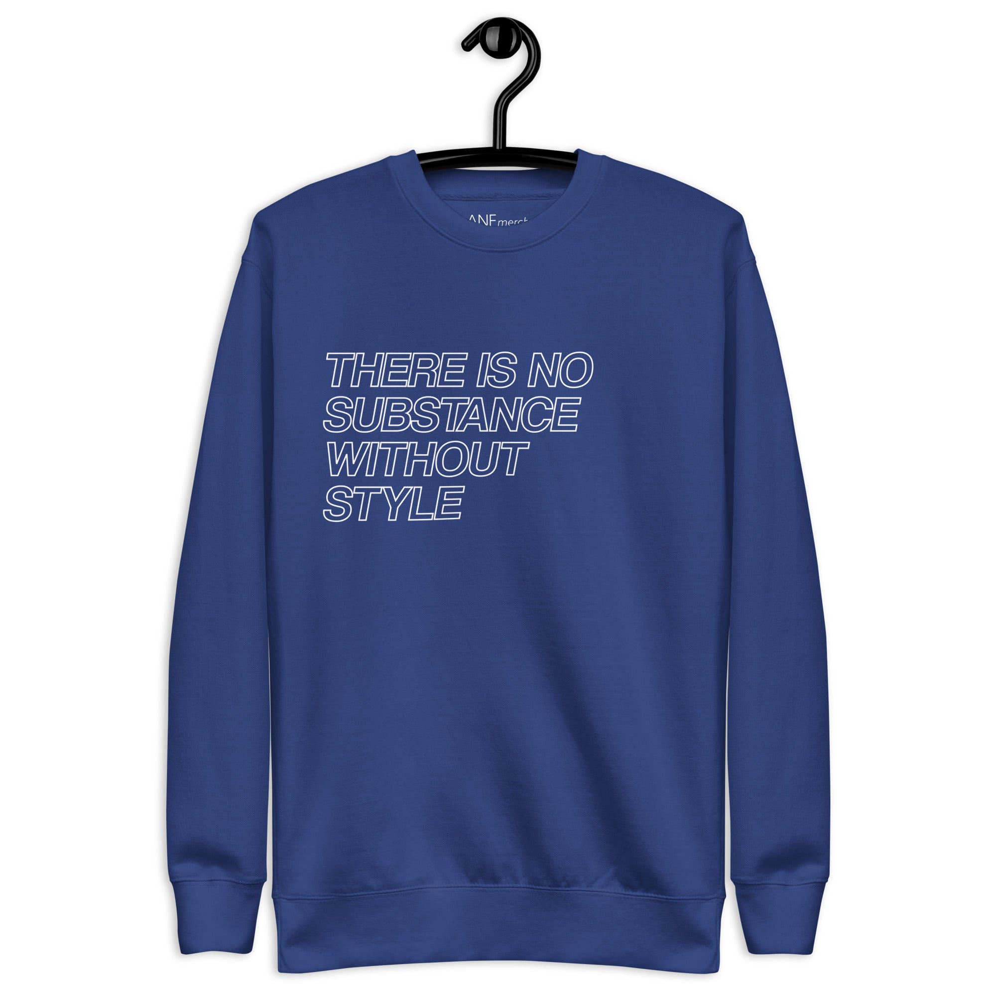 There Is No Substance Without Style Unisex Sweatshirts