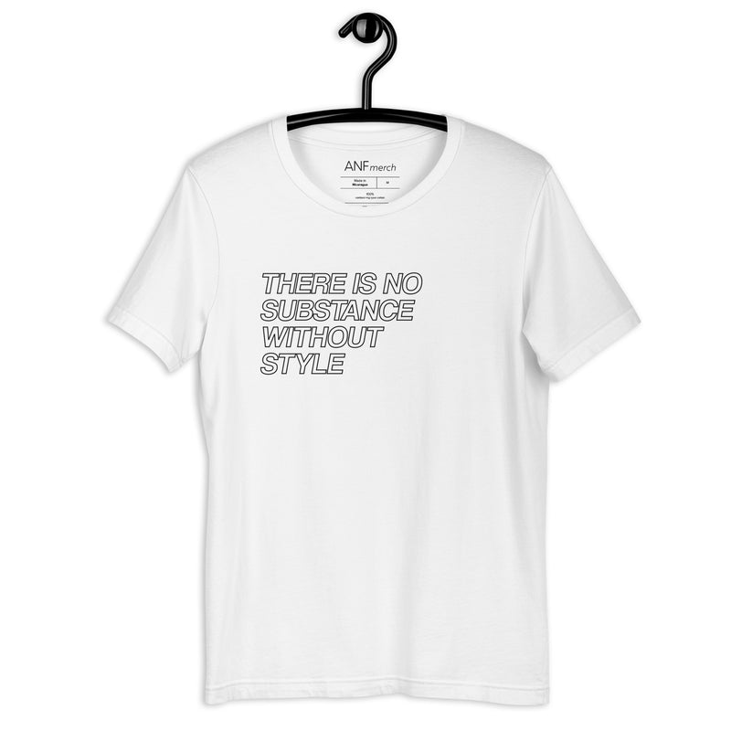 There is no Substance Without Style Unisex T Shirts