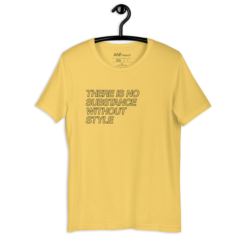 There is no Substance Without Style Unisex T Shirts