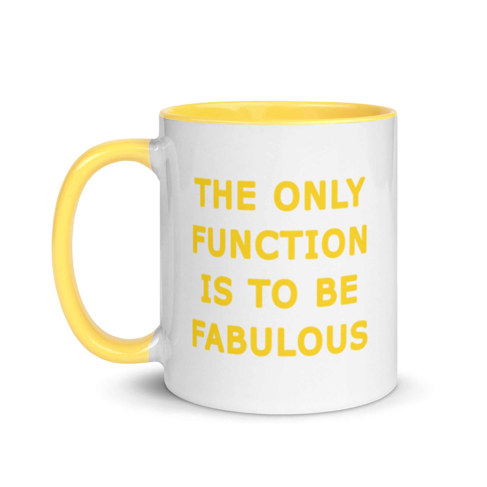 The Only Function Is To Be Fabulous Blue, Orange, Pink, Black or Yellow Mug