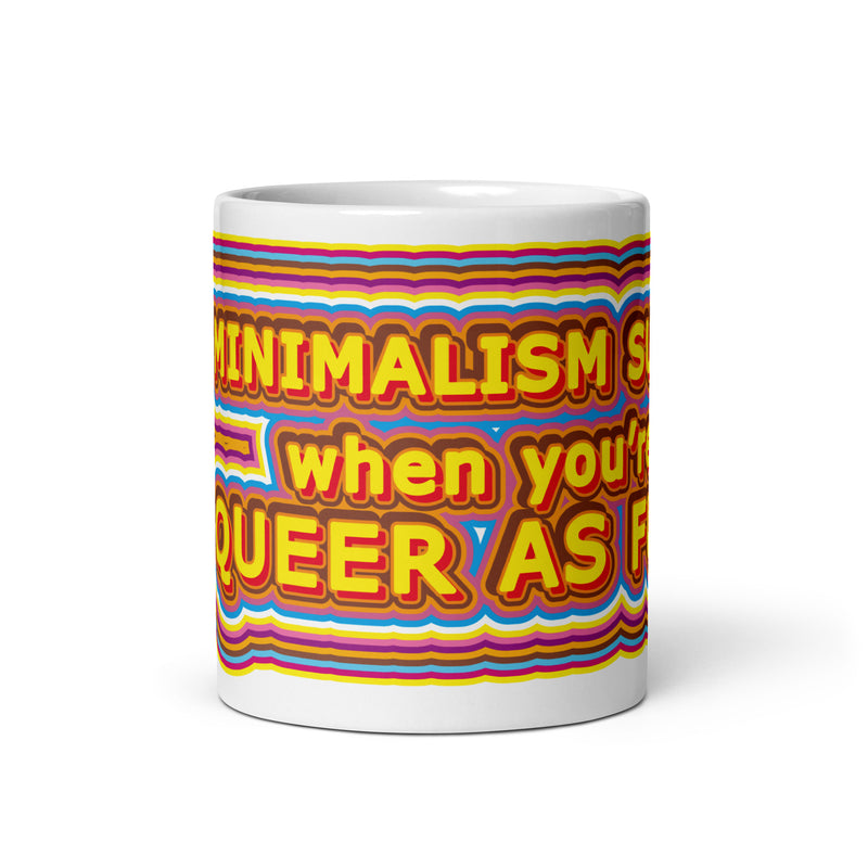Minimalism Sucks When You're Queer As Fuck Mug