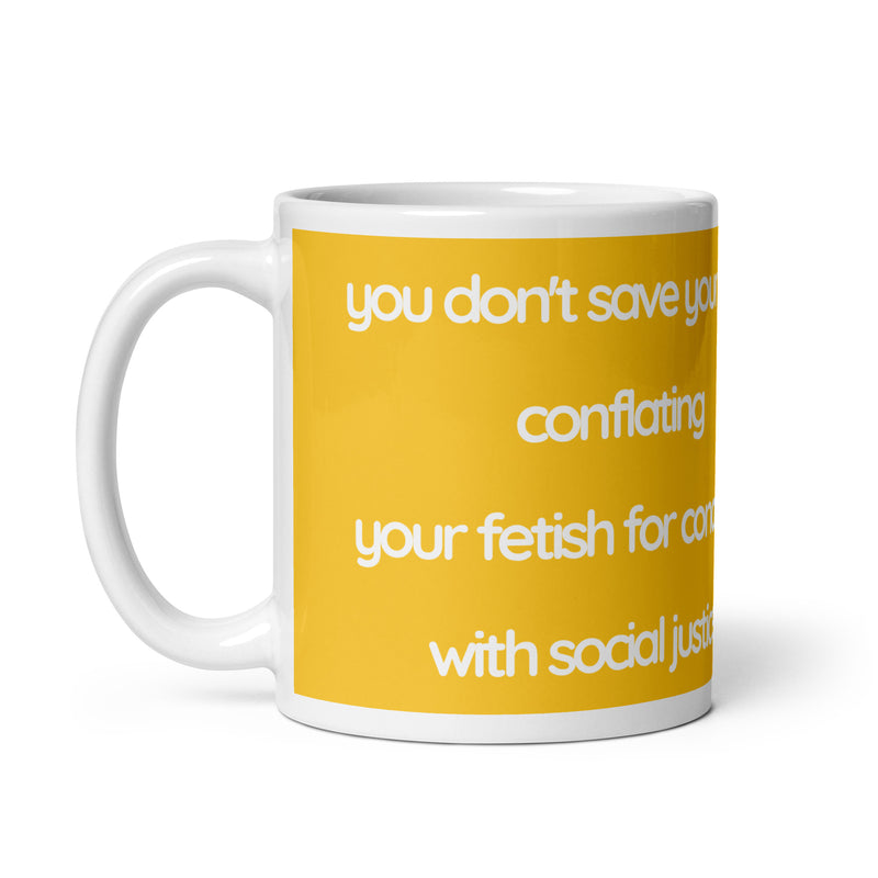 "you don't save your soul conflating your fetish for concrete with social justice" Mug
