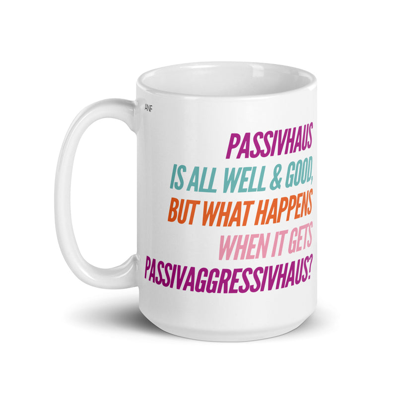 "Passivhaus is all Well and Good, but What Happens When it Gets Passivagrresivhaus?" Mug