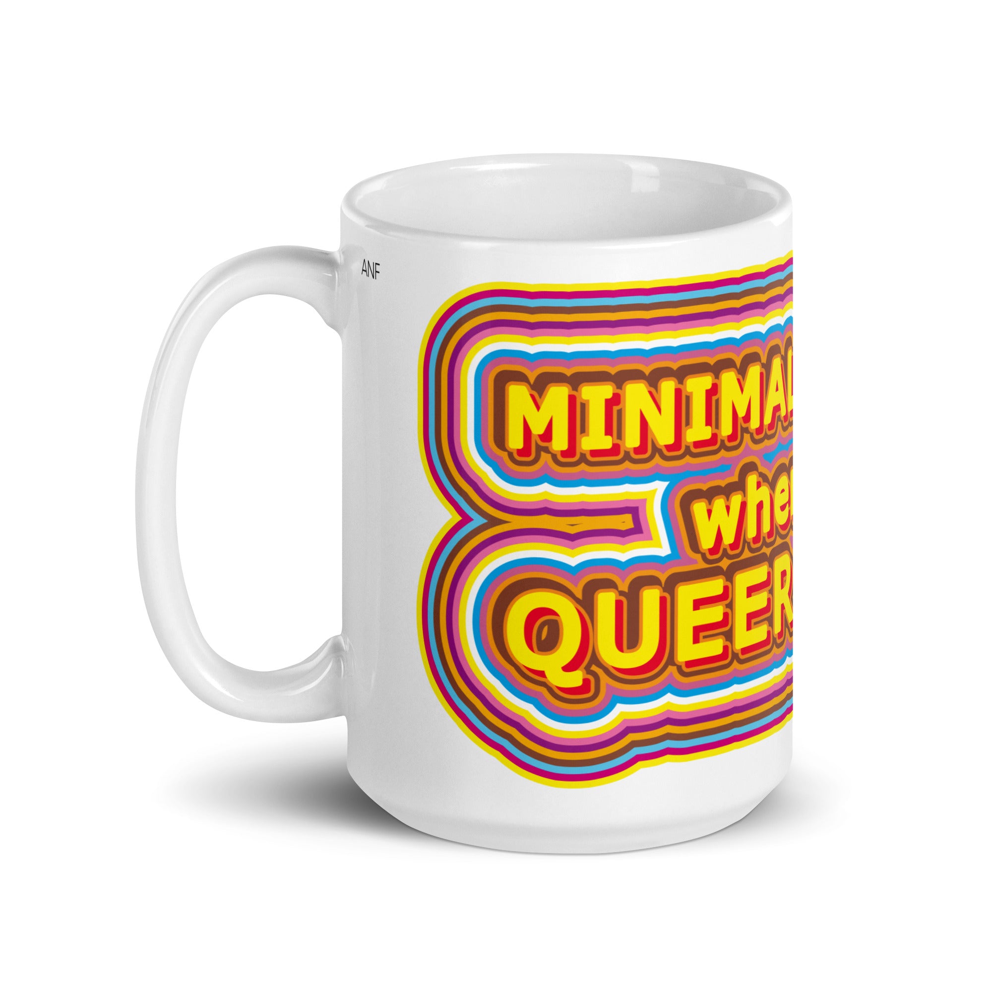 Minimalism Sucks When You're Queer As Fuck Mug